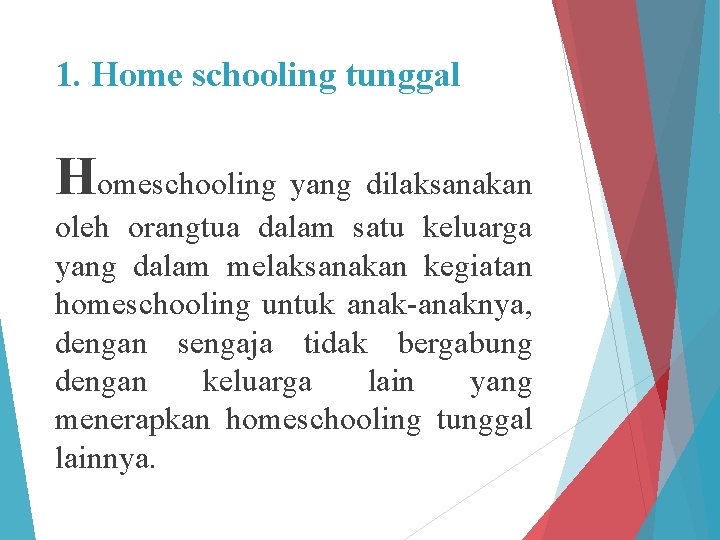 1. Home schooling tunggal Homeschooling yang dilaksanakan oleh orangtua dalam satu keluarga yang dalam
