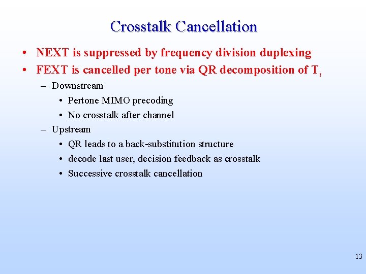 Crosstalk Cancellation • NEXT is suppressed by frequency division duplexing • FEXT is cancelled