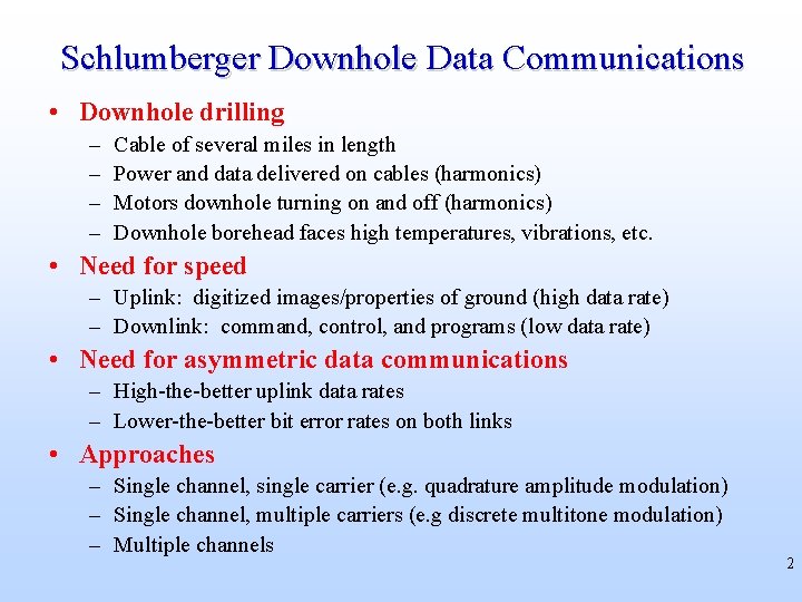 Schlumberger Downhole Data Communications • Downhole drilling – – Cable of several miles in
