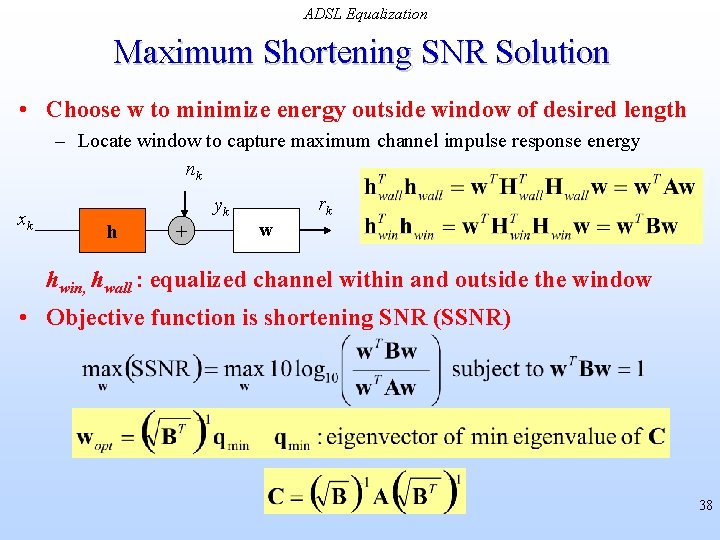 ADSL Equalization Maximum Shortening SNR Solution • Choose w to minimize energy outside window
