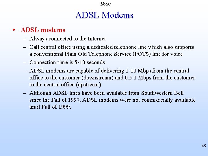 Notes ADSL Modems • ADSL modems – Always connected to the Internet – Call