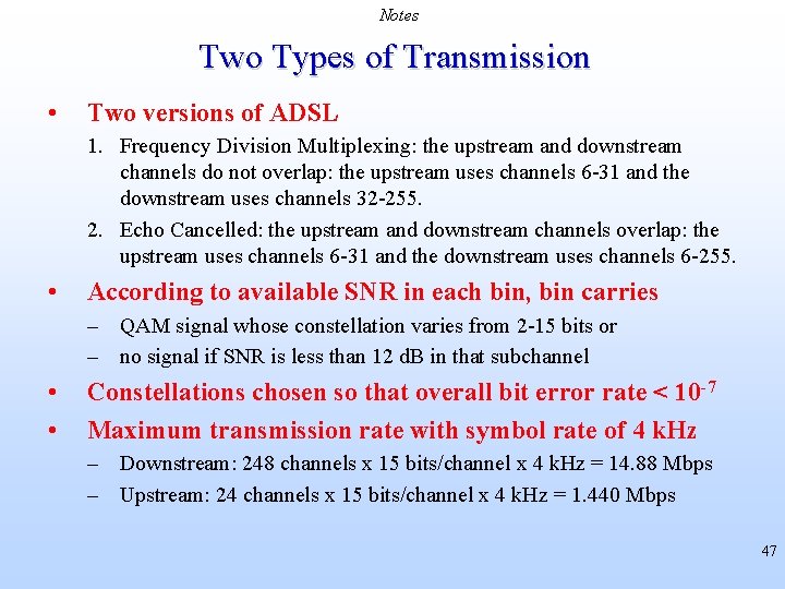 Notes Two Types of Transmission • Two versions of ADSL 1. Frequency Division Multiplexing: