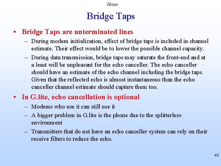 Notes Bridge Taps • Bridge Taps are unterminated lines – During modem initialization, effect