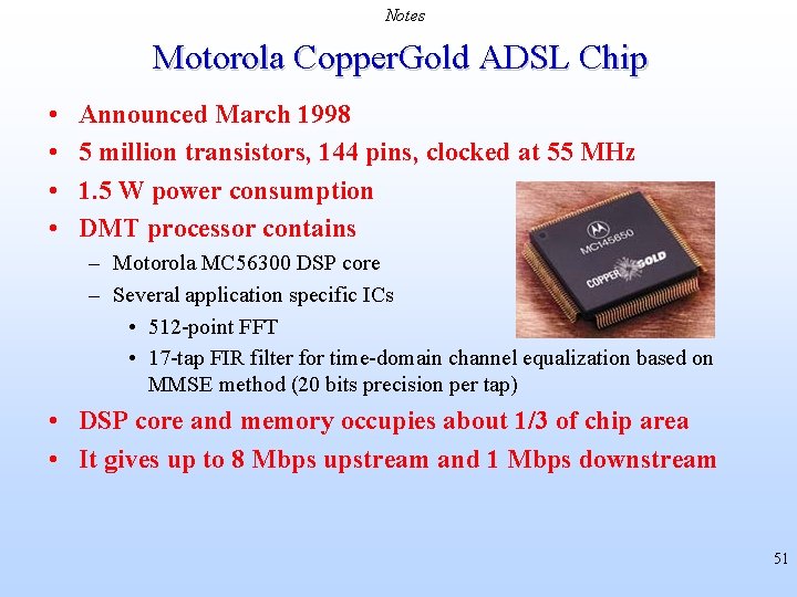 Notes Motorola Copper. Gold ADSL Chip • • Announced March 1998 5 million transistors,