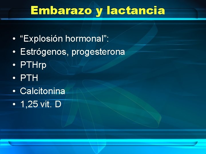 Embarazo y lactancia • • • “Explosión hormonal”: Estrógenos, progesterona PTHrp PTH Calcitonina 1,