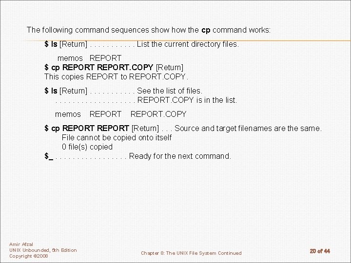 The following command sequences show the cp command works: $ ls [Return]. . .