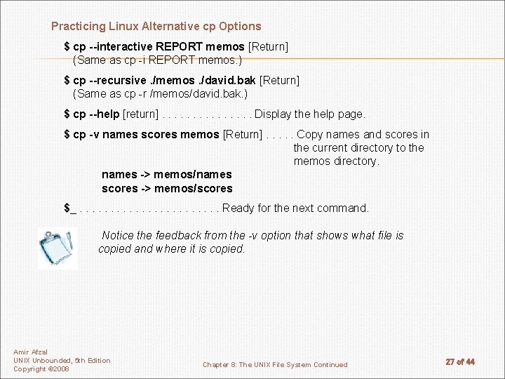 Practicing Linux Alternative cp Options $ cp --interactive REPORT memos [Return] (Same as cp