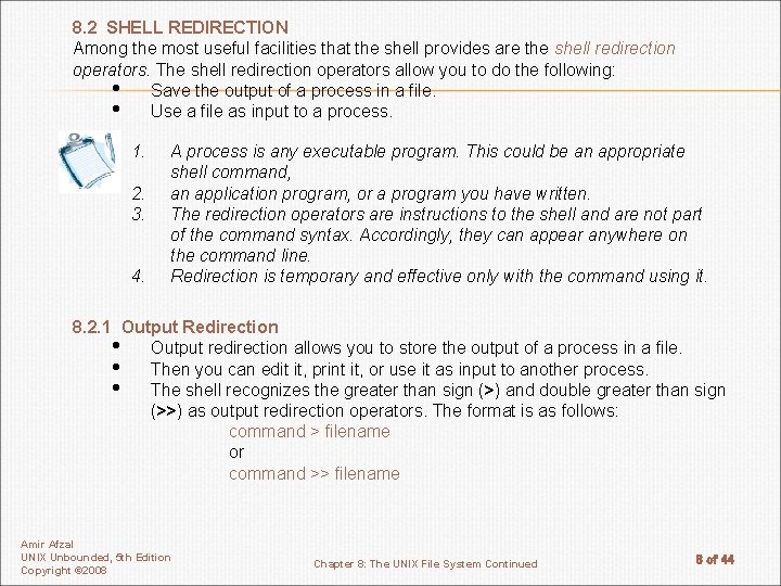 8. 2 SHELL REDIRECTION Among the most useful facilities that the shell provides are