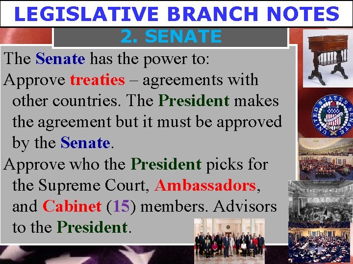 LEGISLATIVE BRANCH NOTES 2. SENATE The Senate has the power to: Approve treaties –