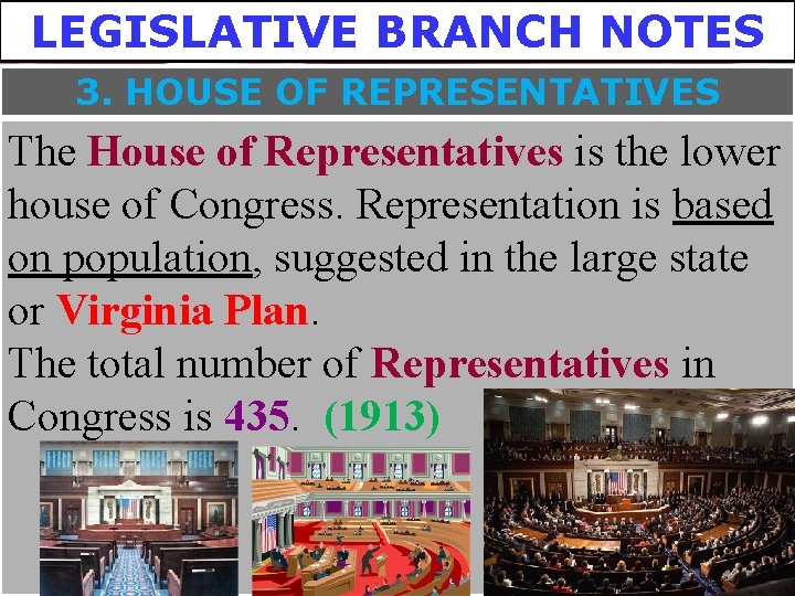 LEGISLATIVE BRANCH NOTES 3. HOUSE OF REPRESENTATIVES The House of Representatives is the lower