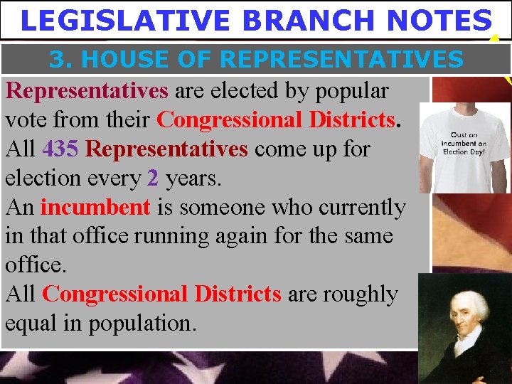 LEGISLATIVE BRANCH NOTES 3. HOUSE OF REPRESENTATIVES Representatives are elected by popular vote from