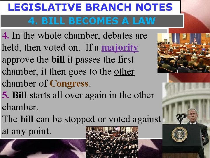 LEGISLATIVE BRANCH NOTES 4. BILL BECOMES A LAW 4. In the whole chamber, debates