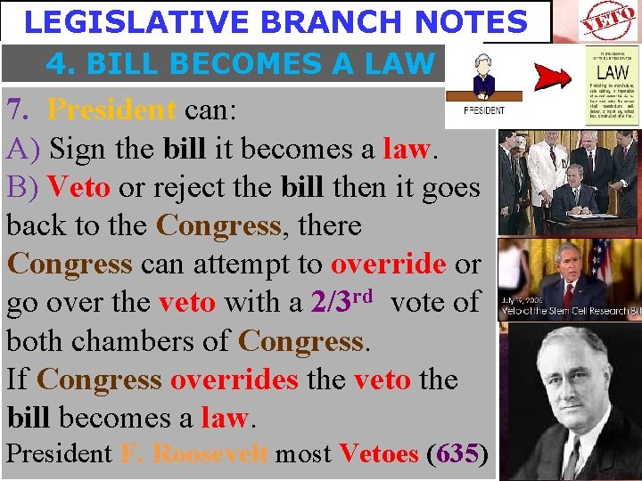 LEGISLATIVE BRANCH NOTES 4. BILL BECOMES A LAW 7. President can: A) Sign the
