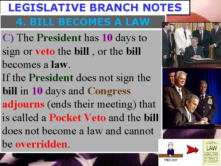 LEGISLATIVE BRANCH NOTES 4. BILL BECOMES A LAW C) The President has 10 days