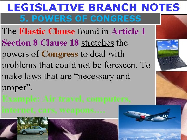 LEGISLATIVE BRANCH NOTES 5. POWERS OF CONGRESS The Elastic Clause found in Article 1