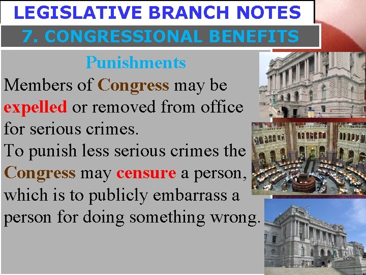 LEGISLATIVE BRANCH NOTES 7. CONGRESSIONAL BENEFITS Punishments Members of Congress may be expelled or