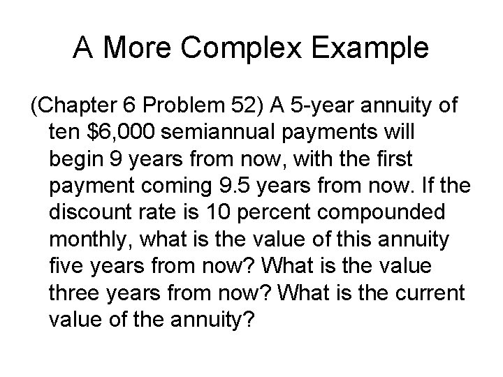 A More Complex Example (Chapter 6 Problem 52) A 5 -year annuity of ten