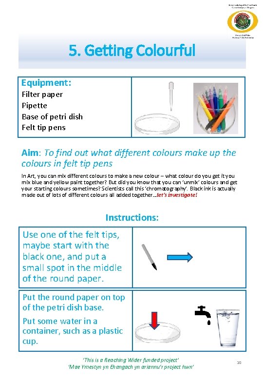 5. Getting Colourful Equipment: Filter paper Pipette Base of petri dish Felt tip pens