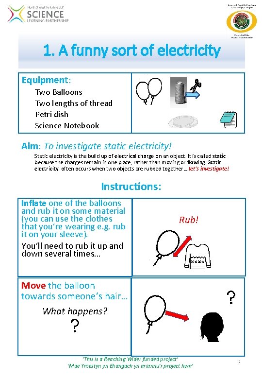 1. A funny sort of electricity Equipment: Two Balloons Two lengths of thread Petri