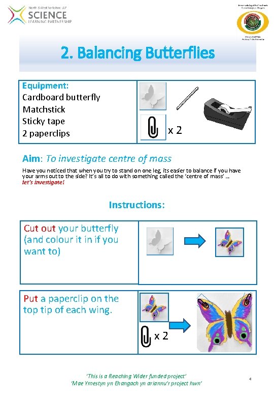 2. Balancing Butterflies Equipment: Cardboard butterfly Matchstick Sticky tape 2 paperclips x 2 Aim: