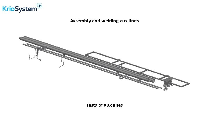 Assembly and welding aux lines Tests of aux lines www. kriosystem. com. p l