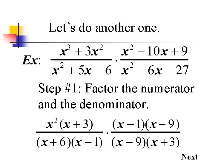 Let’s do another one. Step #1: Factor the numerator and the denominator. Next 