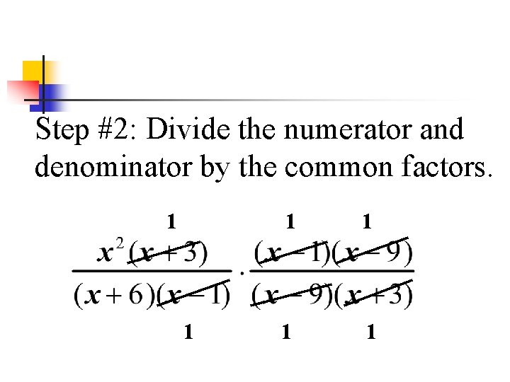 Step #2: Divide the numerator and denominator by the common factors. 1 1 1