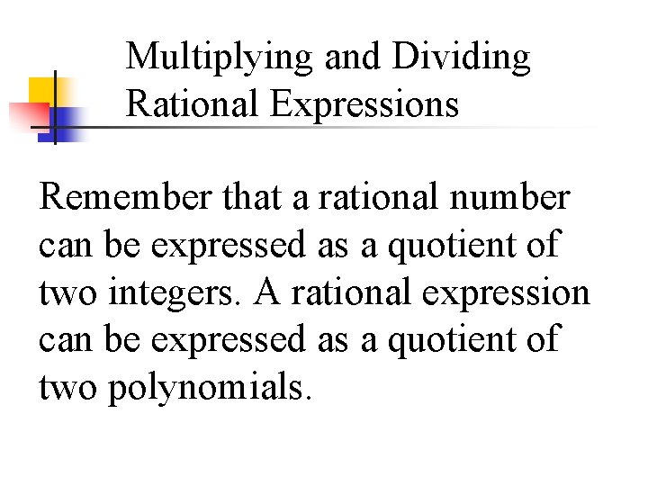 Multiplying and Dividing Rational Expressions Remember that a rational number can be expressed as