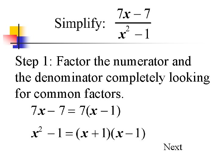 Step 1: Factor the numerator and the denominator completely looking for common factors. Next