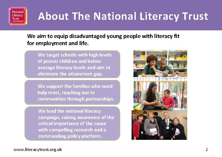 Heading here About The National Literacy Trust We aim to equip disadvantaged young people