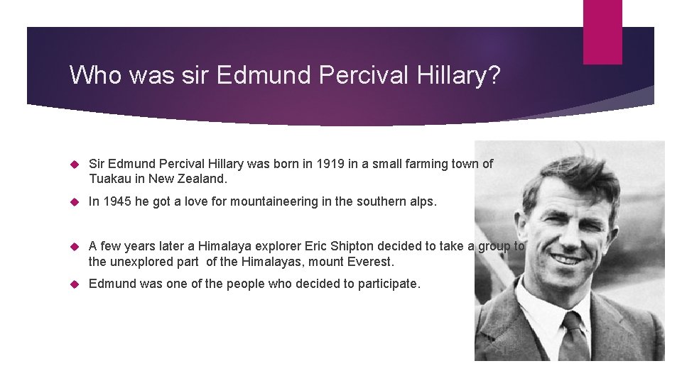 Who was sir Edmund Percival Hillary? Sir Edmund Percival Hillary was born in 1919