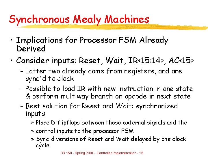 Synchronous Mealy Machines • Implications for Processor FSM Already Derived • Consider inputs: Reset,