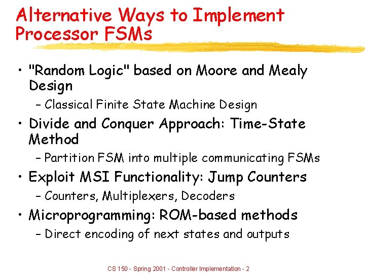 Alternative Ways to Implement Processor FSMs • "Random Logic" based on Moore and Mealy