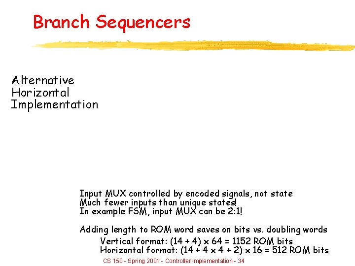Branch Sequencers Alternative Horizontal Implementation Input MUX controlled by encoded signals, not state Much