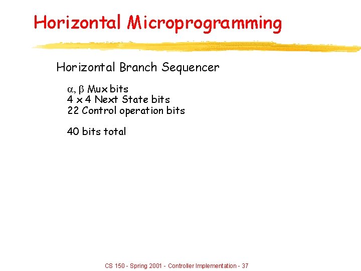 Horizontal Microprogramming Horizontal Branch Sequencer , Mux bits 4 x 4 Next State bits