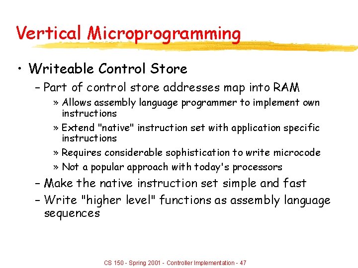 Vertical Microprogramming • Writeable Control Store – Part of control store addresses map into