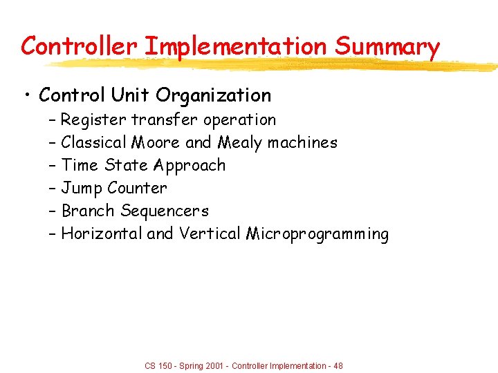 Controller Implementation Summary • Control Unit Organization – Register transfer operation – Classical Moore