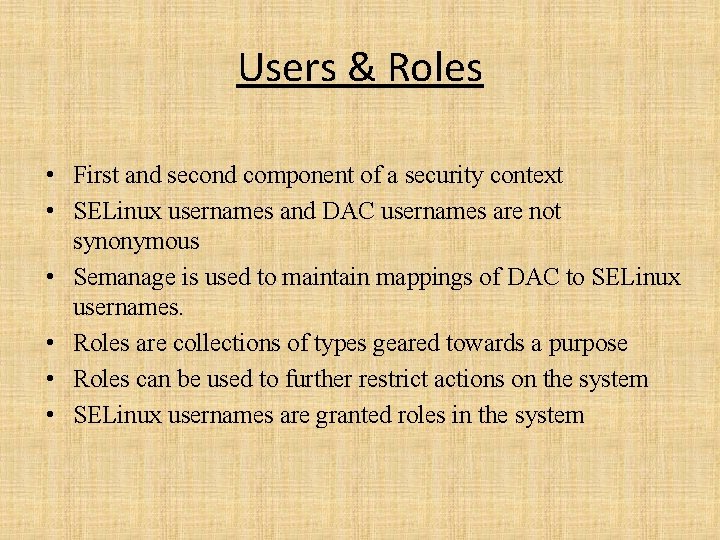 Users & Roles • First and second component of a security context • SELinux
