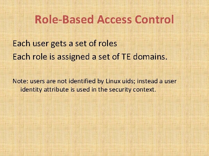 Role-Based Access Control Each user gets a set of roles Each role is assigned