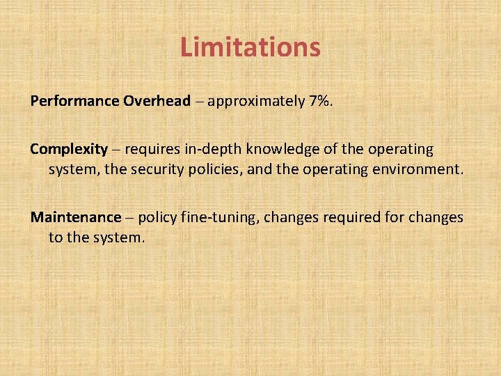Limitations Performance Overhead – approximately 7%. Complexity – requires in-depth knowledge of the operating