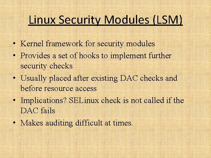 Linux Security Modules (LSM) • Kernel framework for security modules • Provides a set
