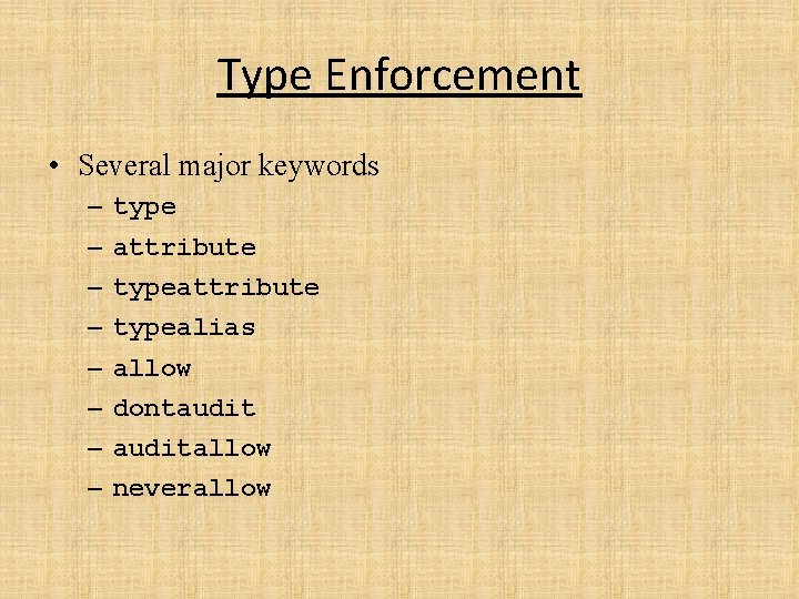 Type Enforcement • Several major keywords – – – – type attribute typealias allow