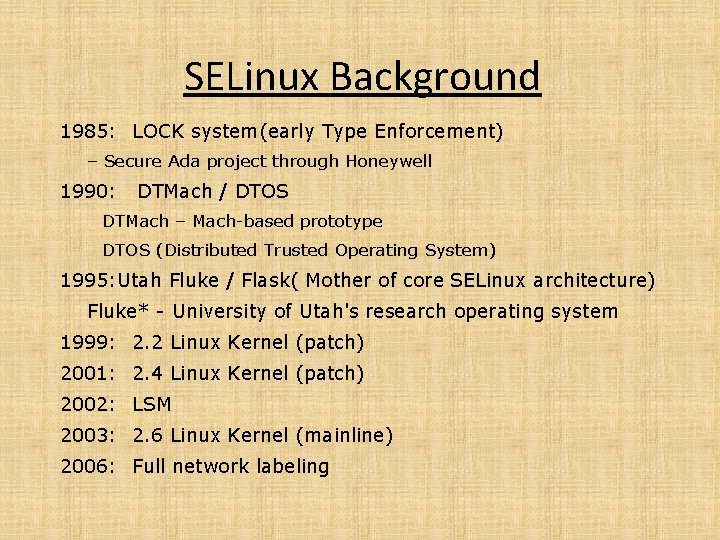 SELinux Background 1985: LOCK system(early Type Enforcement) – Secure Ada project through Honeywell 1990:
