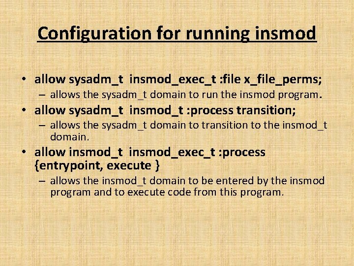 Configuration for running insmod • allow sysadm_t insmod_exec_t : file x_file_perms; – allows the