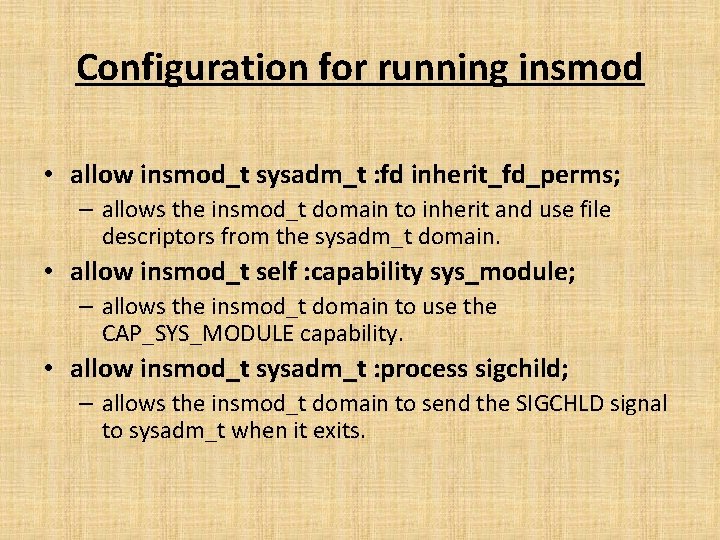 Configuration for running insmod • allow insmod_t sysadm_t : fd inherit_fd_perms; – allows the