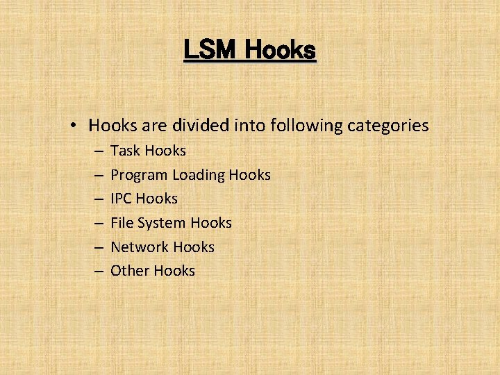 LSM Hooks • Hooks are divided into following categories – – – Task Hooks