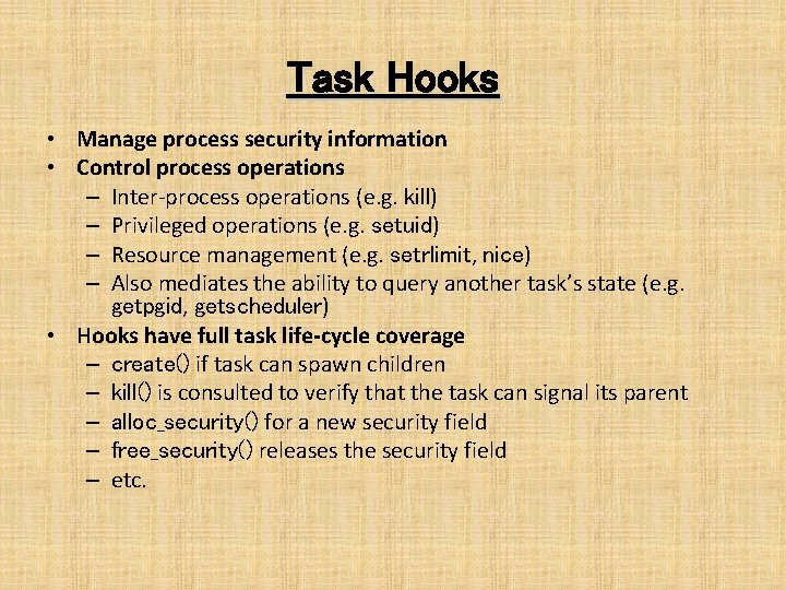 Task Hooks • Manage process security information • Control process operations – Inter-process operations