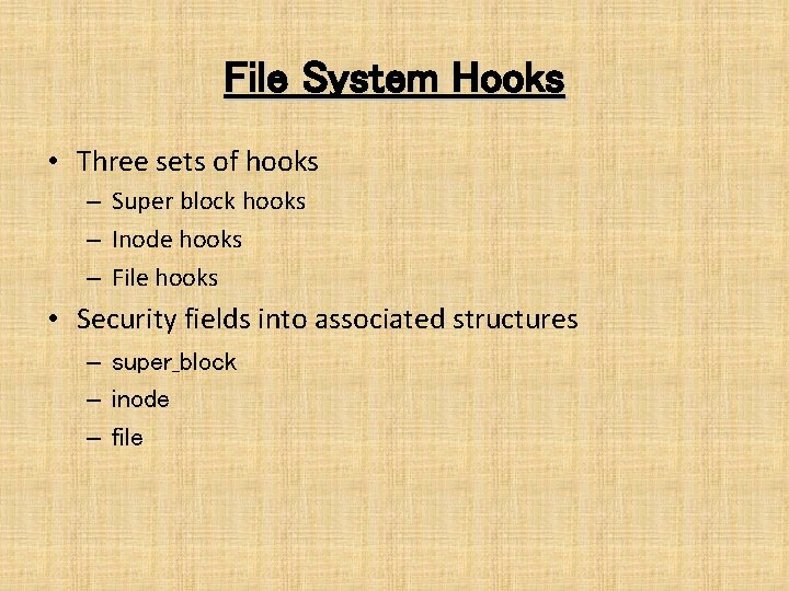 File System Hooks • Three sets of hooks – Super block hooks – Inode