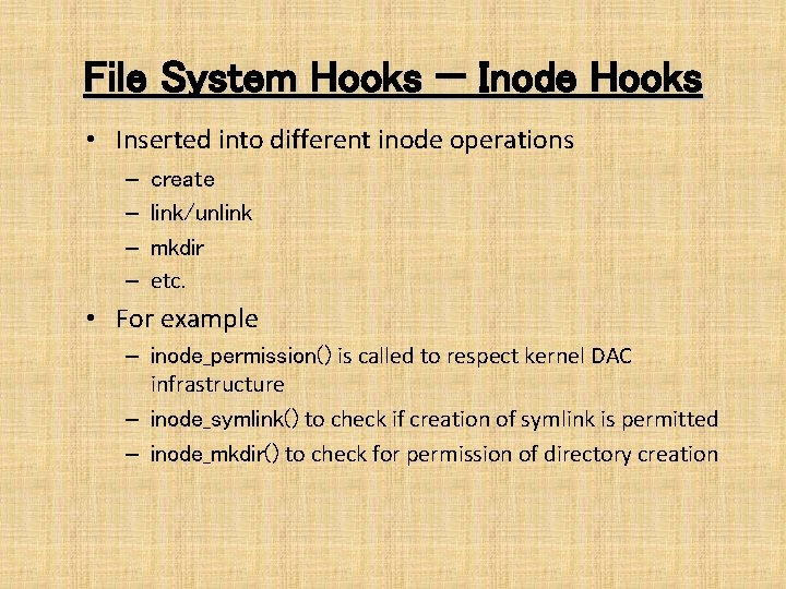 File System Hooks — Inode Hooks • Inserted into different inode operations – –