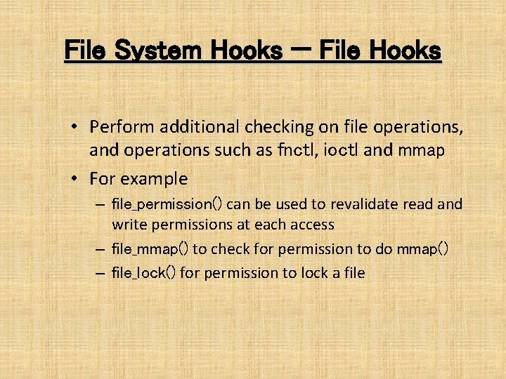 File System Hooks — File Hooks • Perform additional checking on file operations, and